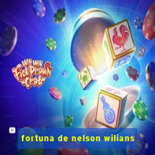 fortuna de nelson wilians